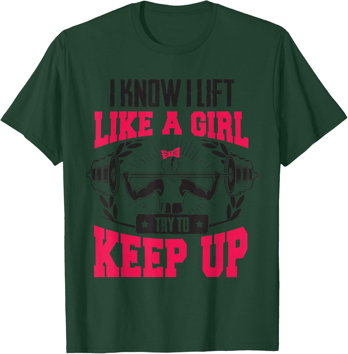 Lift Like A Girl Try To Keep Up - Funny Women Gym Feminist T-Shirt - Dark Green