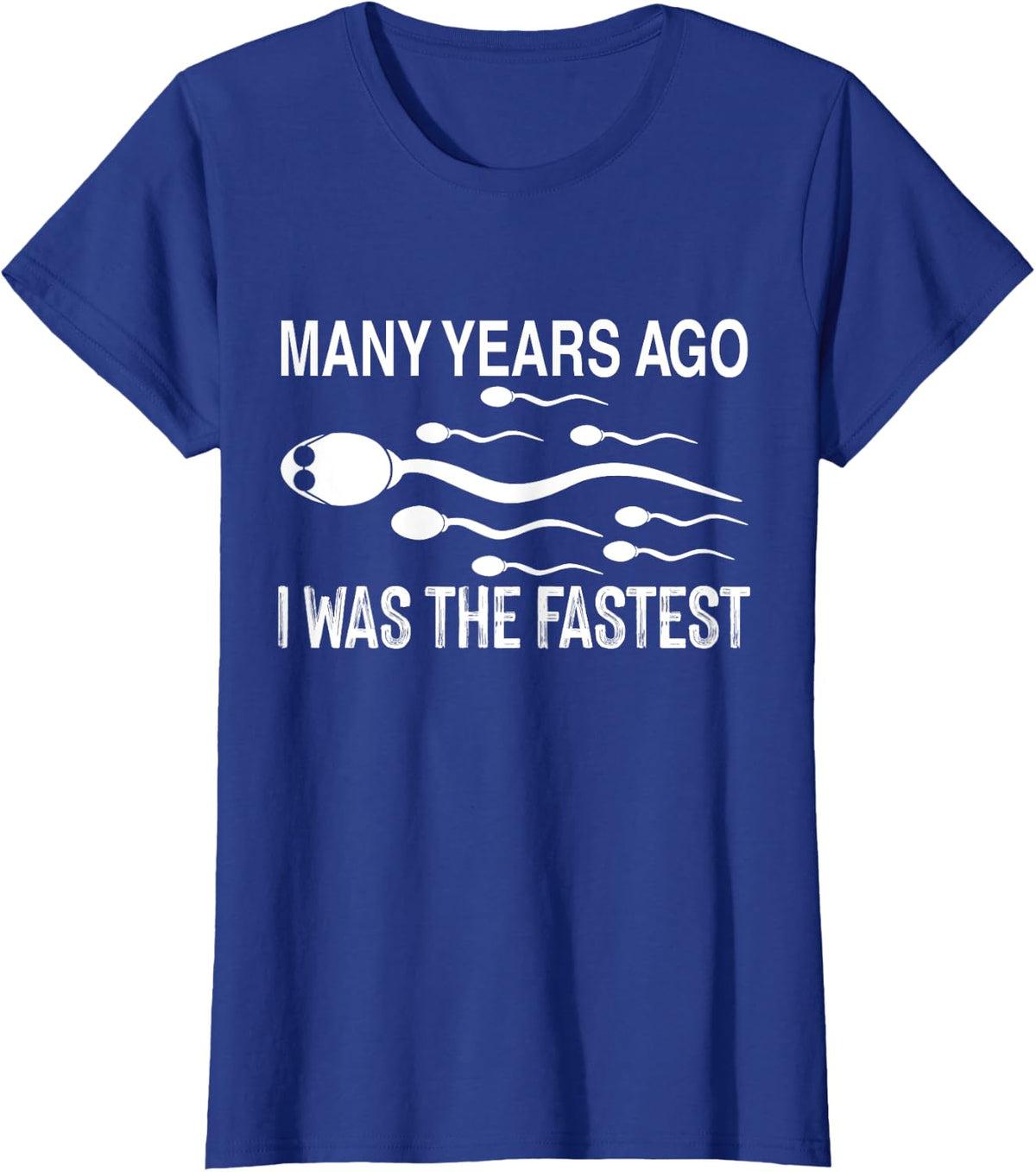 Many Years Ago I Was The Fastest Funny Sperm Father's Day T-Shirt - Royal Blue