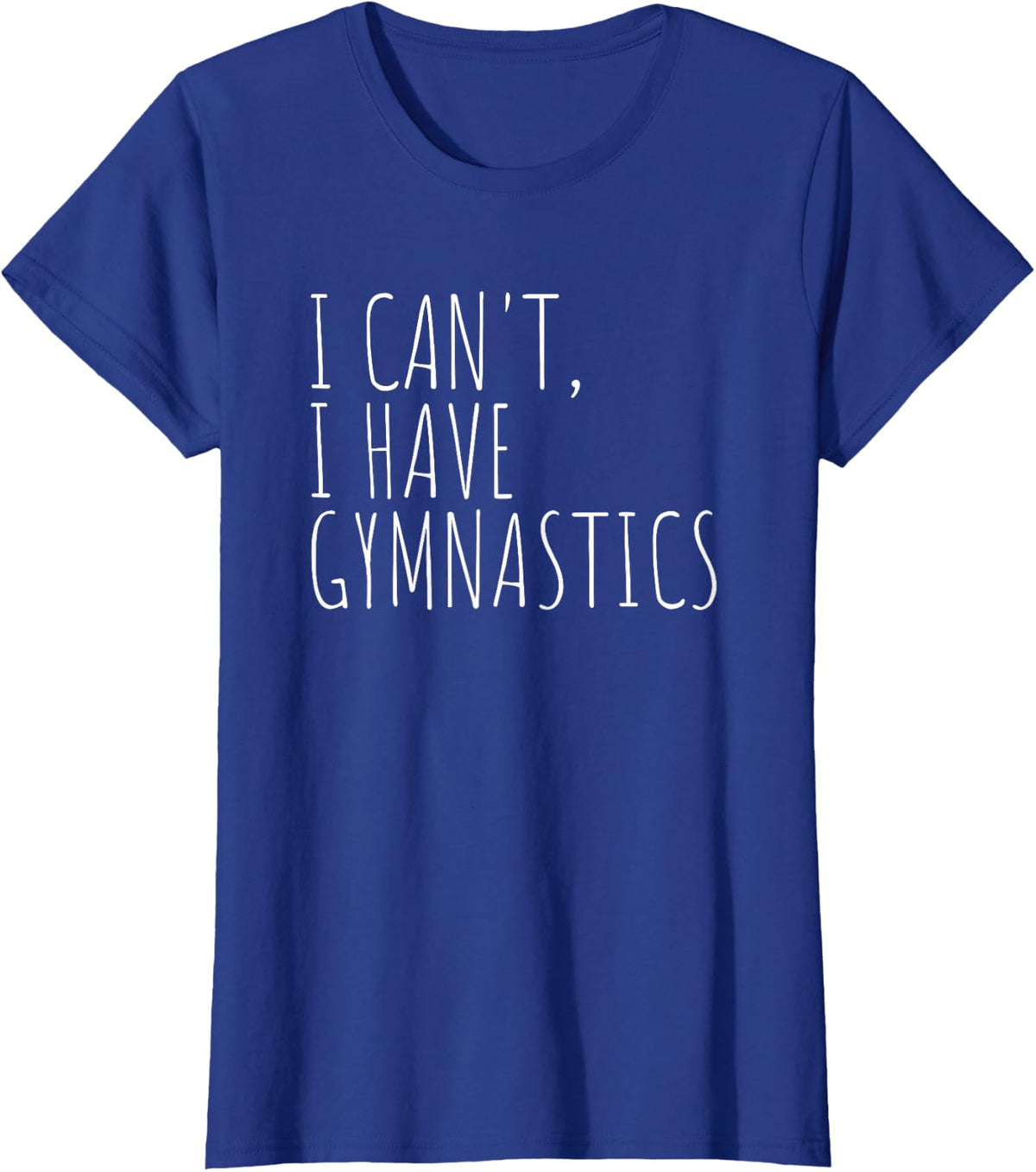 I Can't I Have Gymnastics Funny Gymnast Athlete Quote T-Shirt - Royal Blue