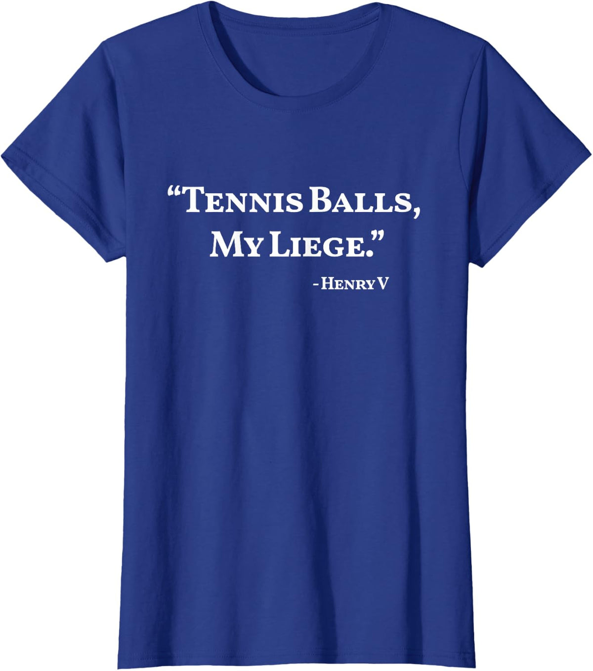 Tennis Balls, My Liege Henry V Sports Shakespeare T-Shirt - Royal Blue