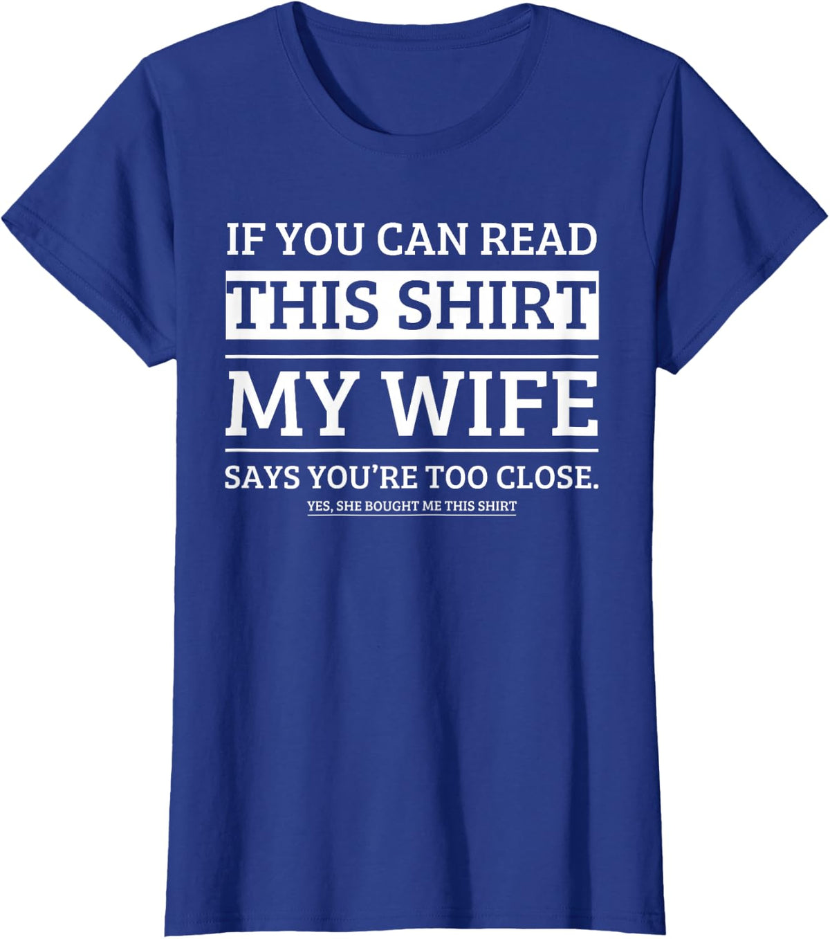 If You Can Read This Shirt My Wife Says Your Too Close T-Shirt - Royal Blue