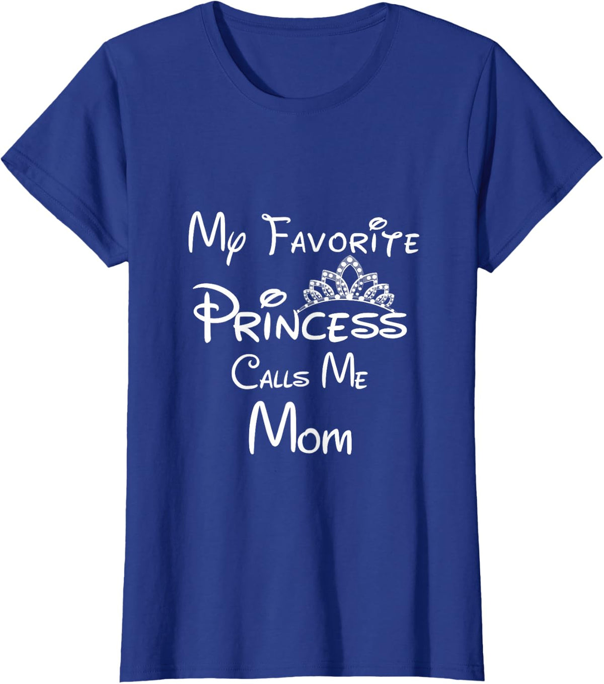 My Favorite Princess Calls Me Mom T-Shirt Mom Daughter Tee T-Shirt - Royal Blue
