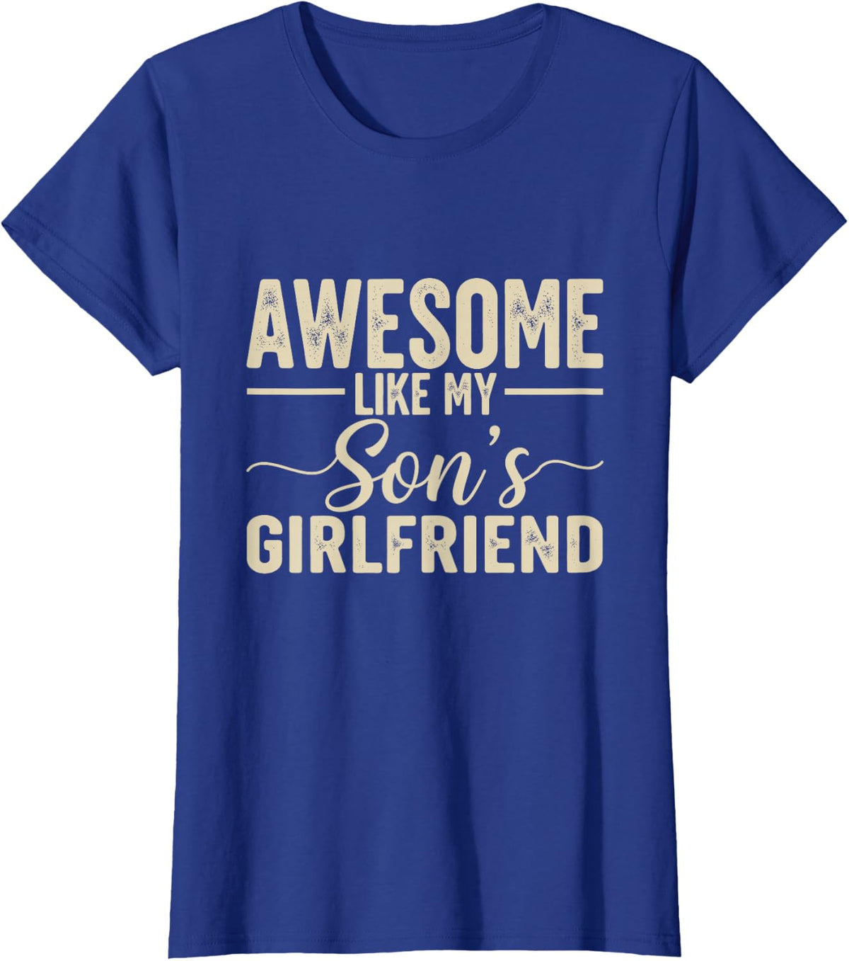 Awesome Like My Son's Girlfriend Funny Parent Fathers Day T-Shirt - Royal Blue
