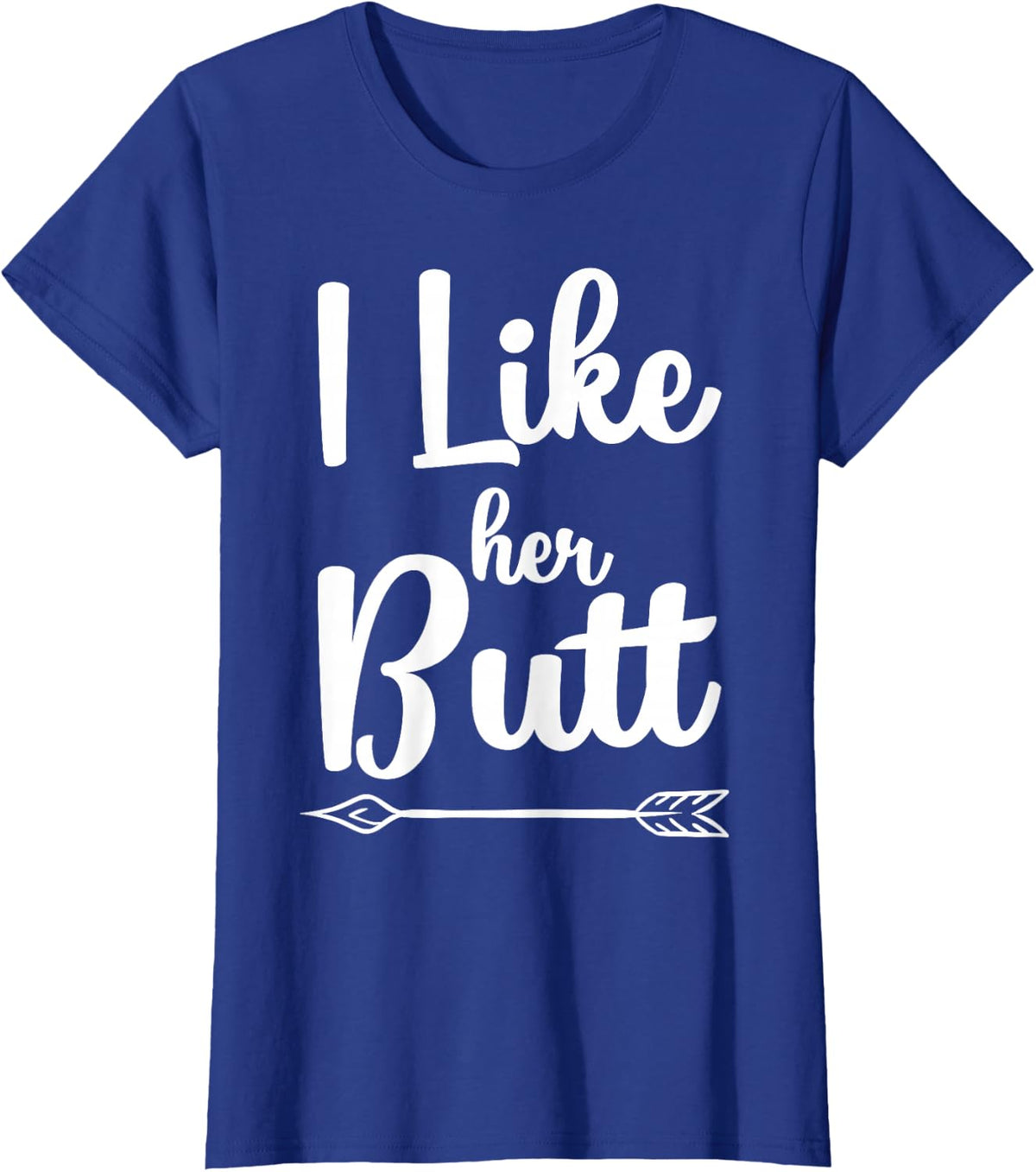 I Like Her Butt Funny Compliment Matching Couples T-Shirt T-Shirt - Royal Blue