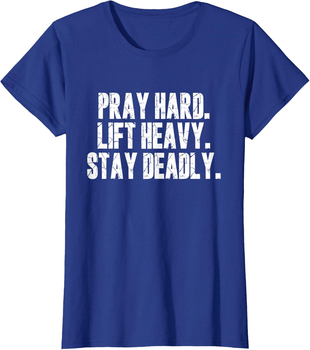 Pray Hard Lift Heavy Stay Deadly Gym Faith Motivation Design T-Shirt - Royal Blue