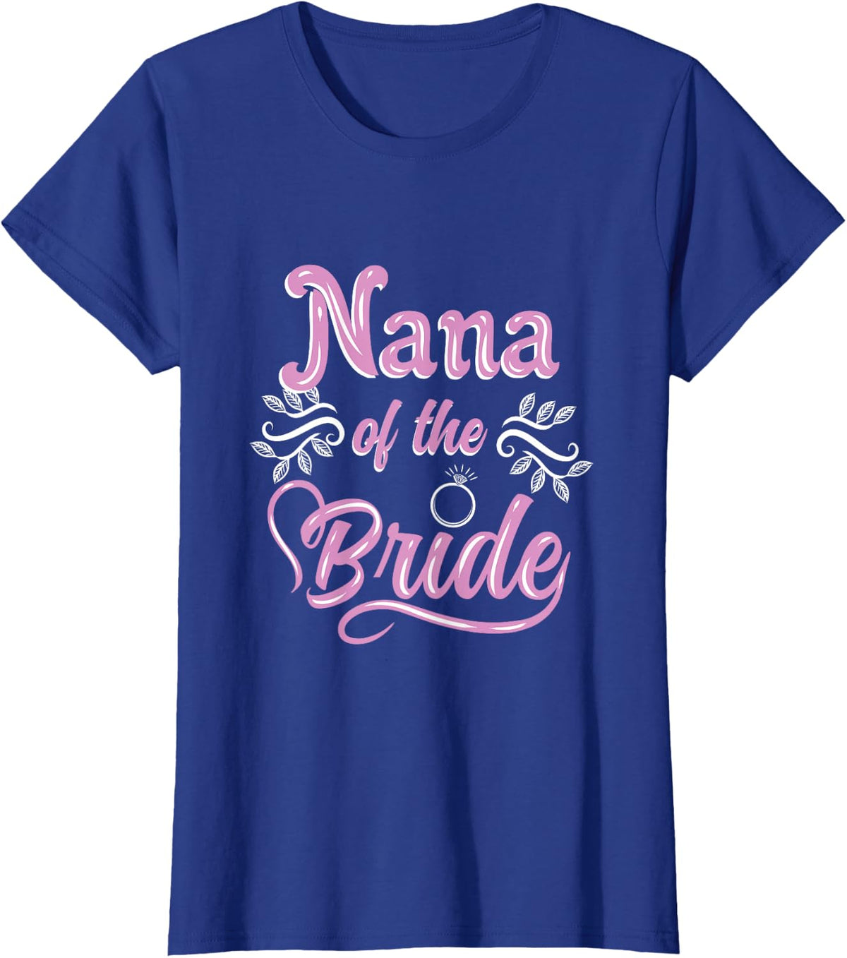 Nana Of The Bride Wedding Shower Matching Bridal Party T-Shirt - Royal Blue