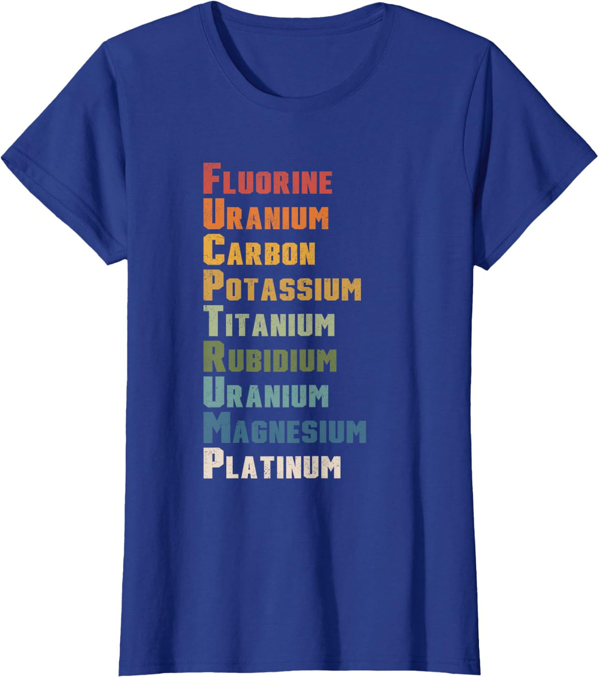 Fluorine Uranium Carbon Potassium Anti Trump Chemistry T-Shirt - Royal Blue