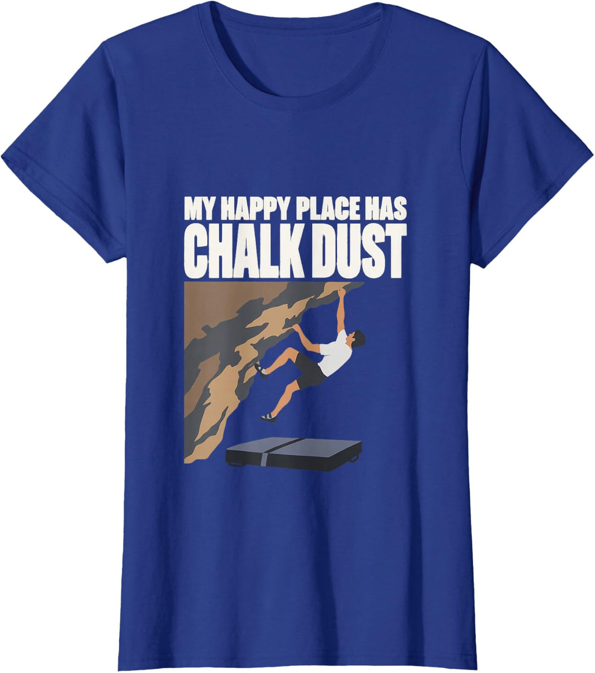 My Happy Place Has Chalk Dust Boulderer Bouldering Climber T-Shirt - Royal Blue