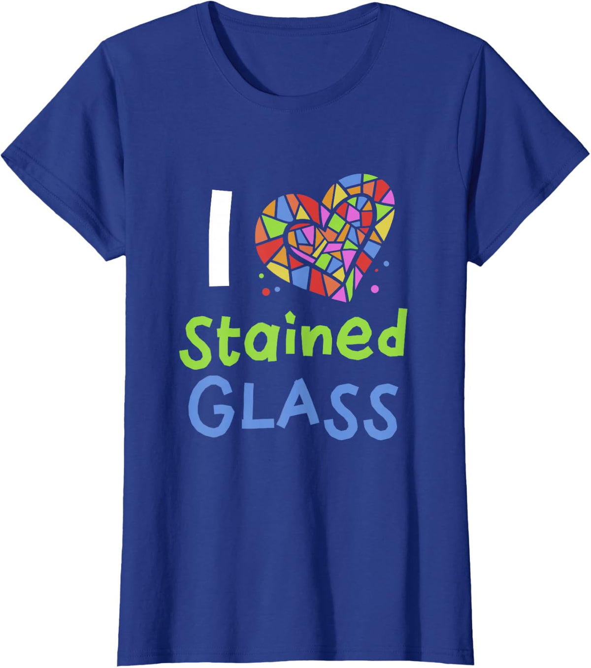 I Love Stained Glass Design Stained Glass T-Shirt - Royal Blue