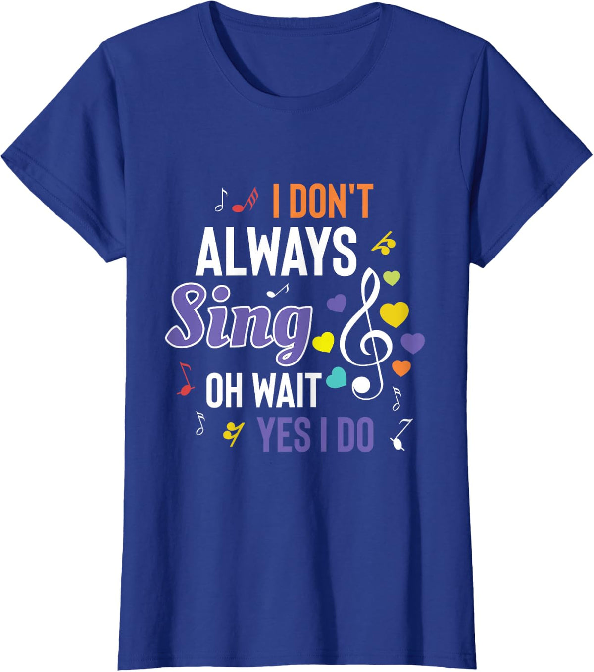 I Dont Always Sing Funny Music Artist Singer Saying Gift T-Shirt - Royal Blue