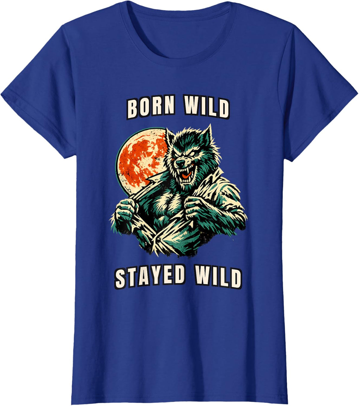 Born Wild Stayed Wild Werewolf Ripping Shirt Meme Birthday T-Shirt - Royal Blue