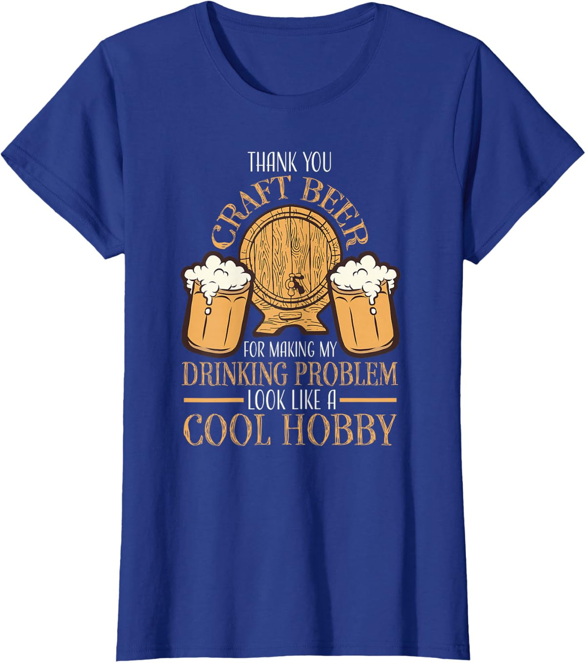 Craft Beer Making Drinking Problem Look Like A Cool Hobby T-Shirt - Royal Blue