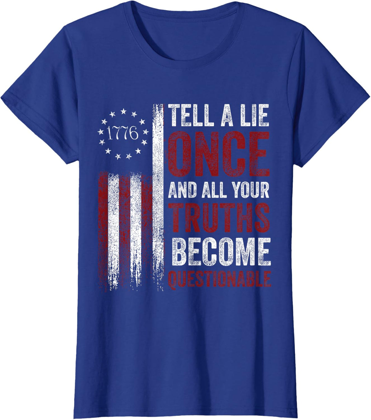 Tell a Lie Once And All Your Truths Become Questionable 1776 T-Shirt - Royal Blue