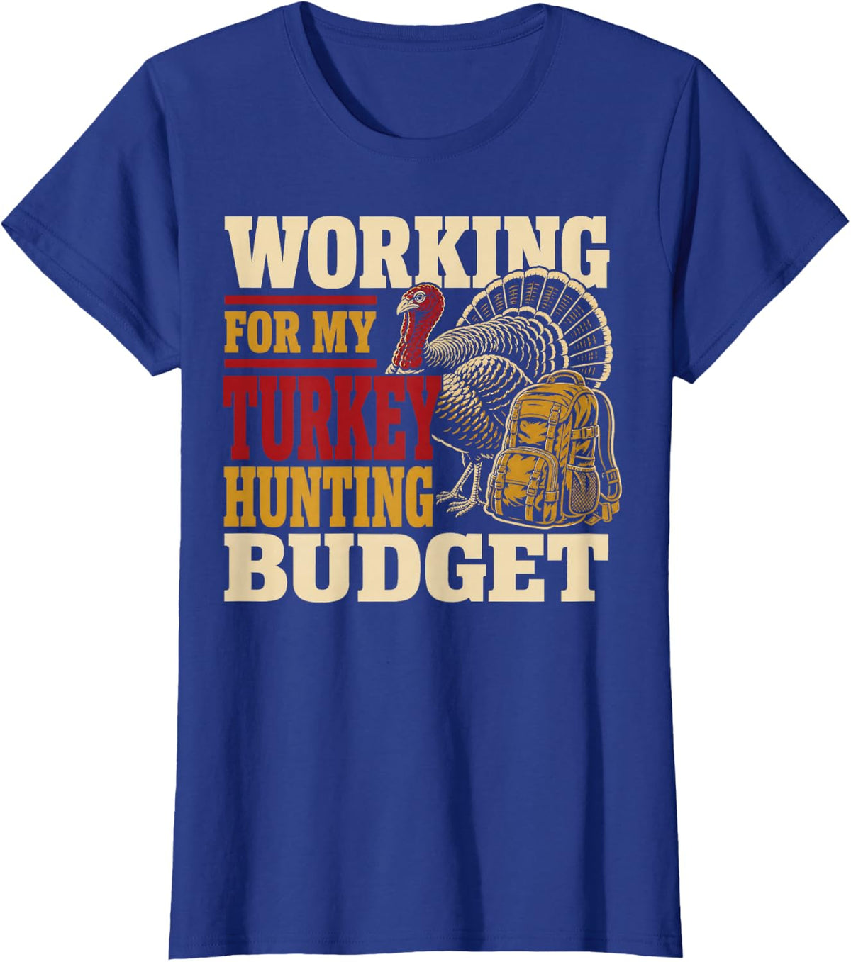 Working for My Turkey Hunting Budget T-Shirt - Royal Blue