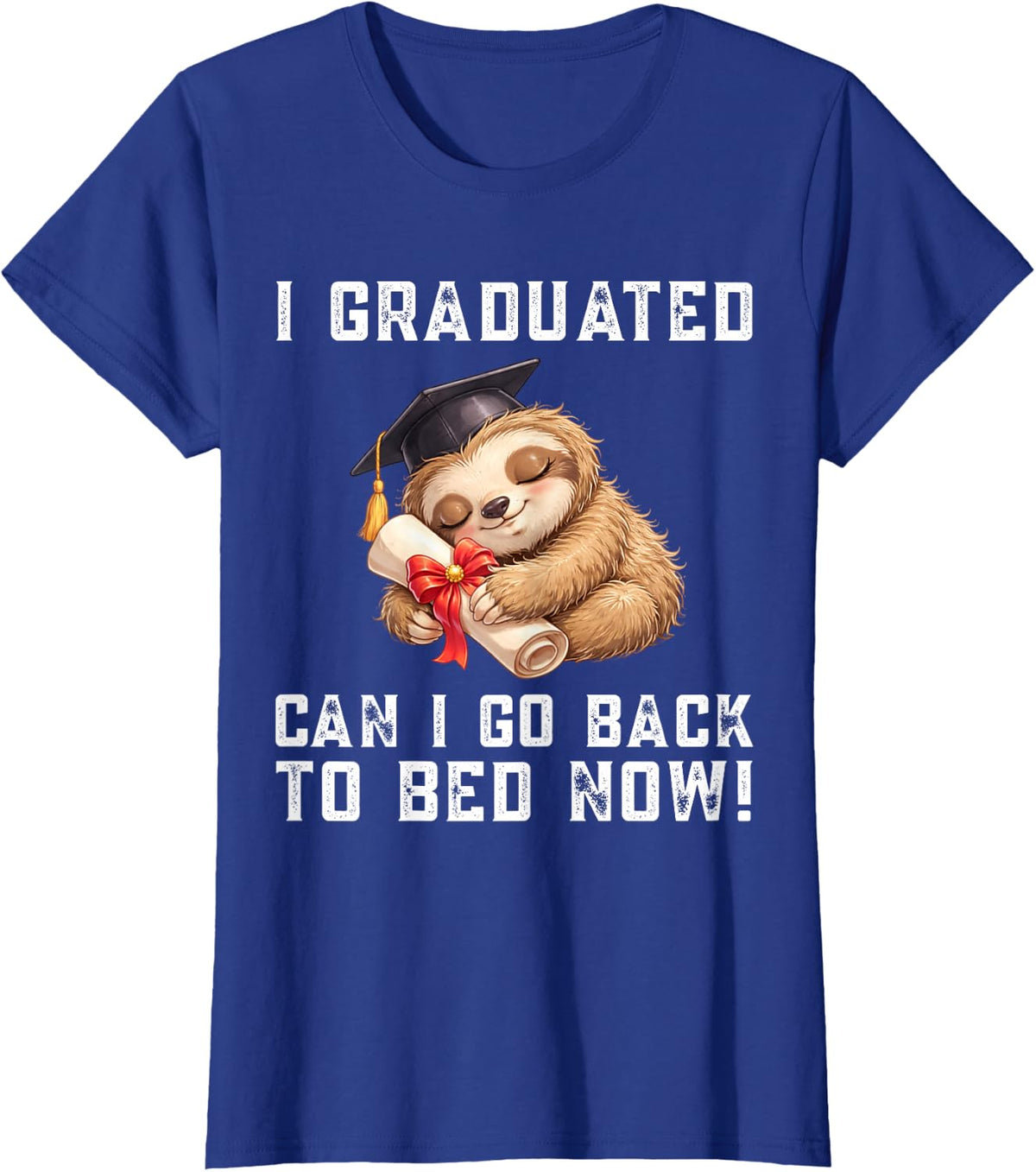 Cool Sloth Graduation Shirt I Graduated Can I Go Back to Bed Now Tee T-Shirt - Royal Blue