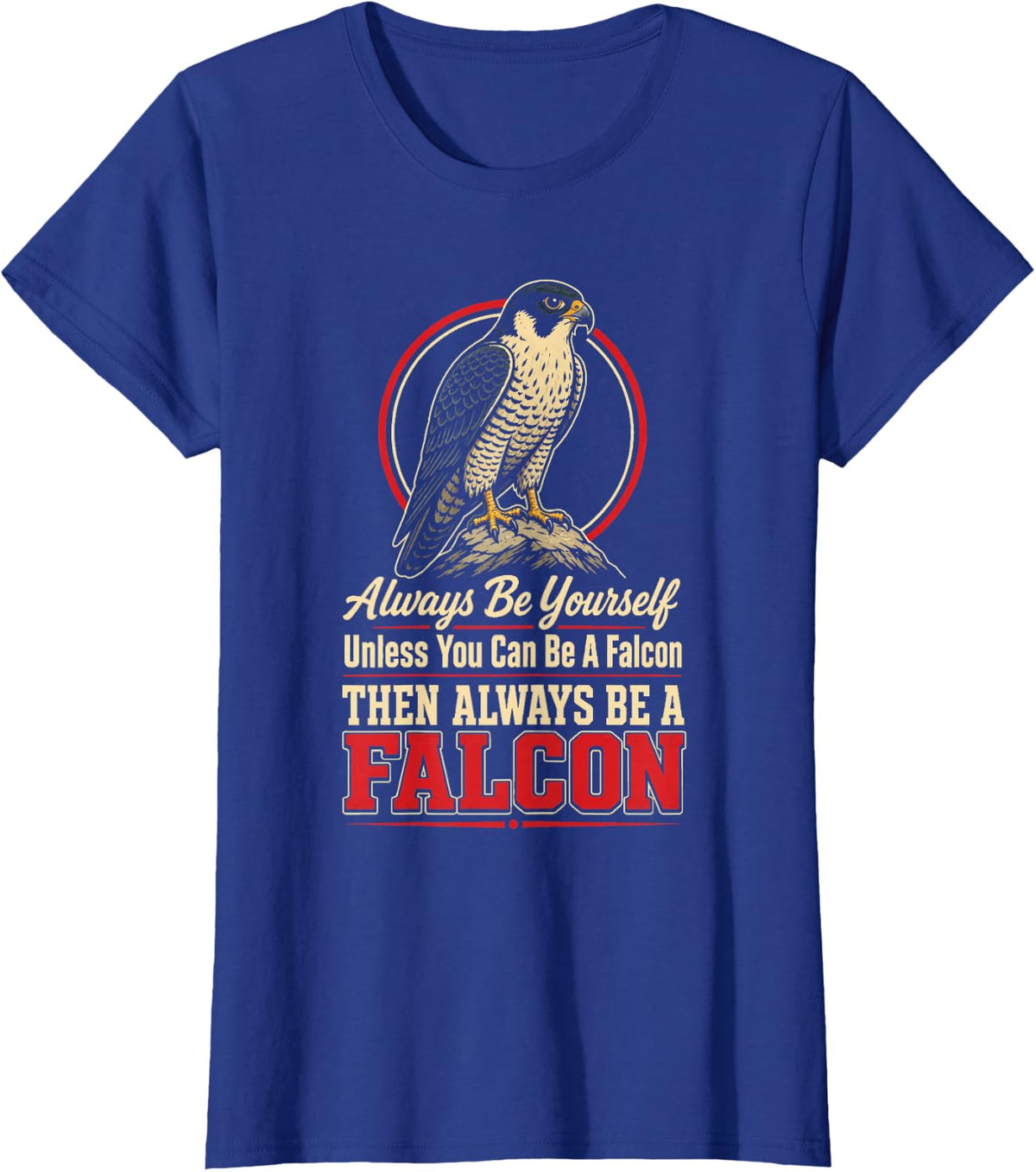 Bird Watching Always Be Yourself Unless You Can Be A Falcon T-Shirt - Royal Blue