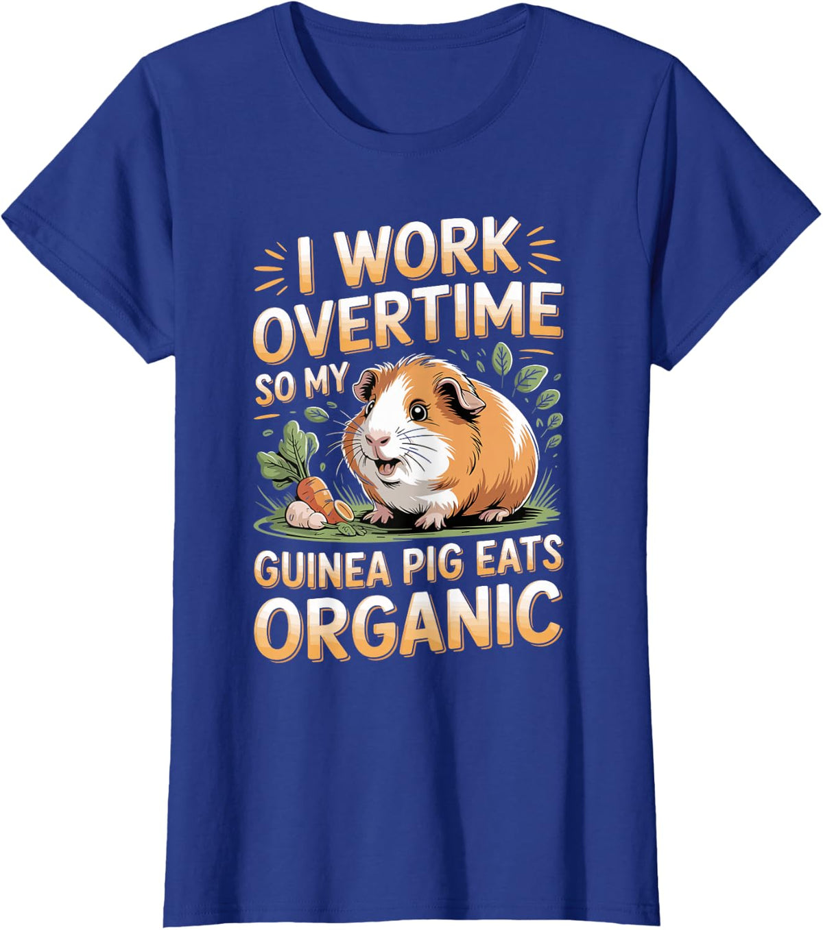 I Work Overtime So My Guinea Pig Eats Organic T-Shirt - Royal Blue