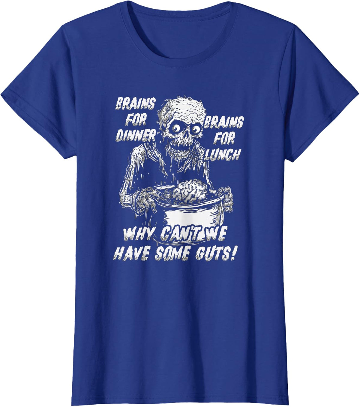 Brains For Dinner And For Lunch, Why Can't We Have Some Guts T-Shirt - Royal Blue
