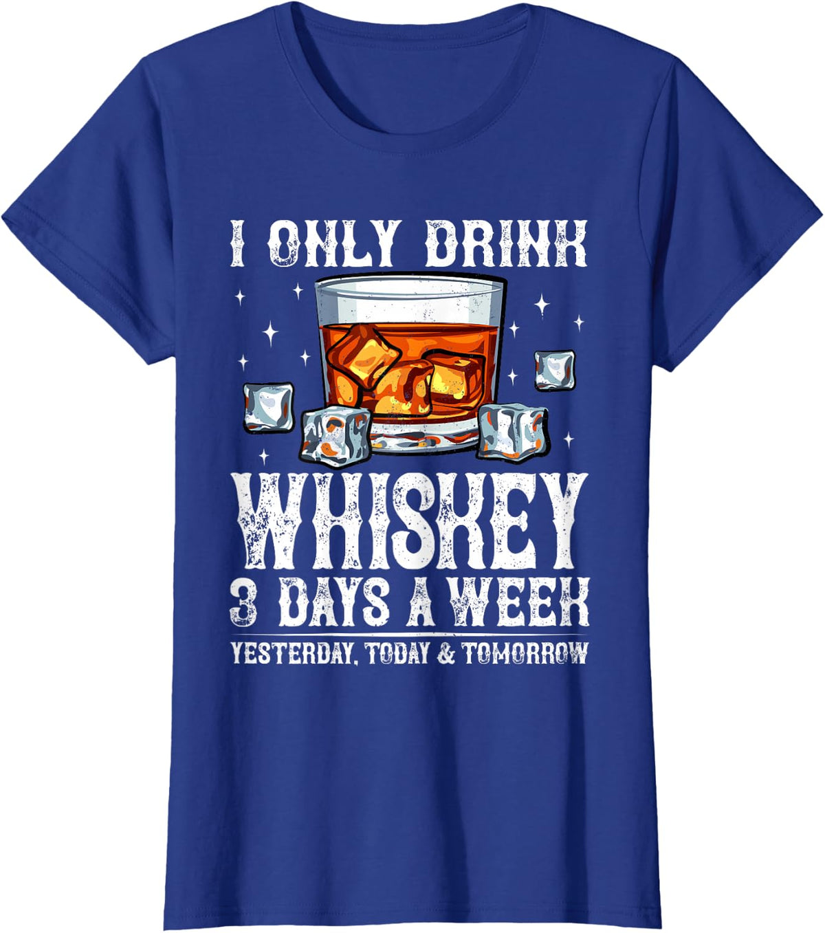 I Only Drink Whiskey 3 Days A Week Funny Saying Drinking T-Shirt - Royal Blue