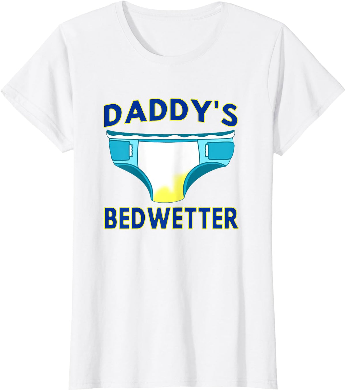 DADDY'S BEDWETTER Diaper Humor T-Shirt - White