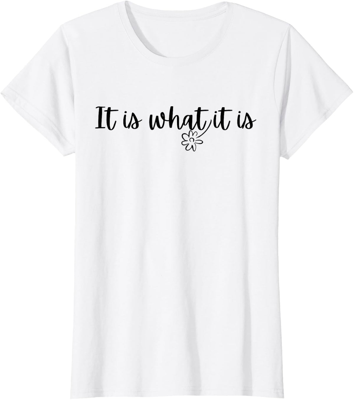 It Is What It Is Flower Design Inspirational Humorous T-Shirt - White