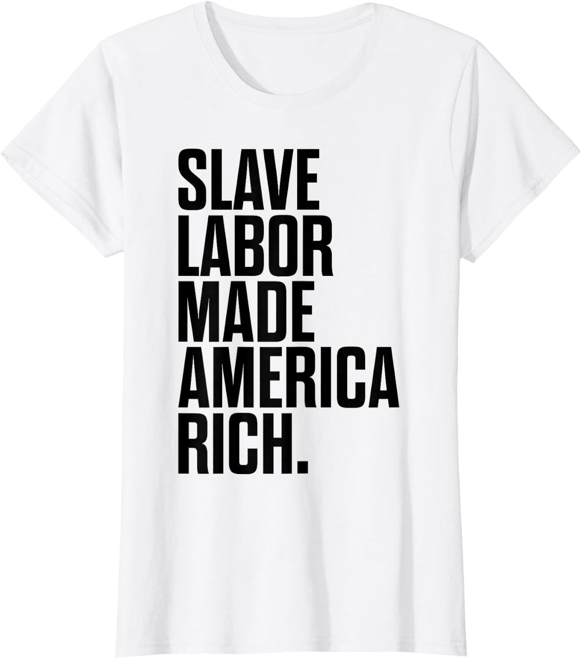 Slave Labor Made America Rich T-Shirt - White