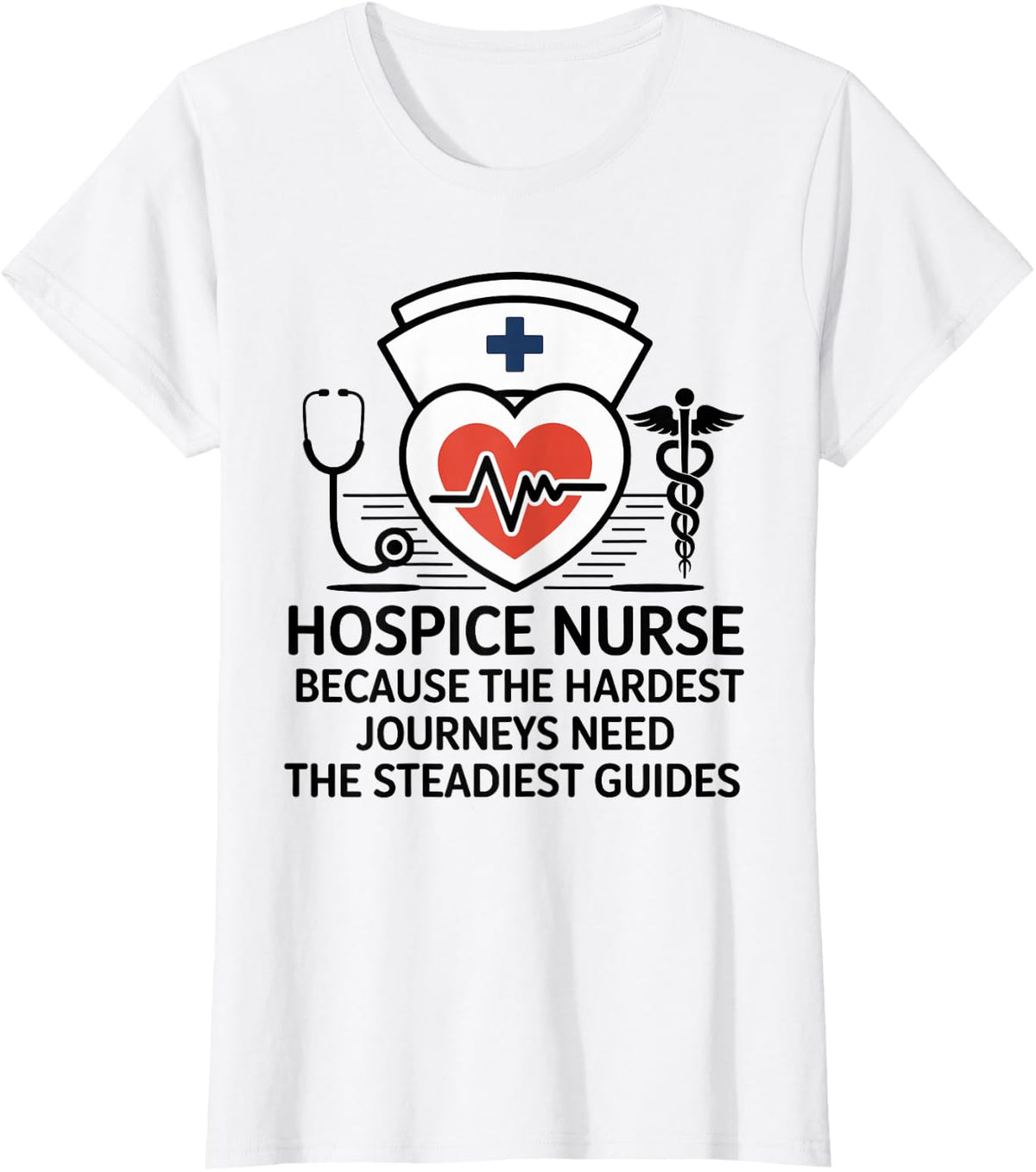 Hospice Nurse The Hardest Journeys Need The Steadiest Guides T-Shirt - White