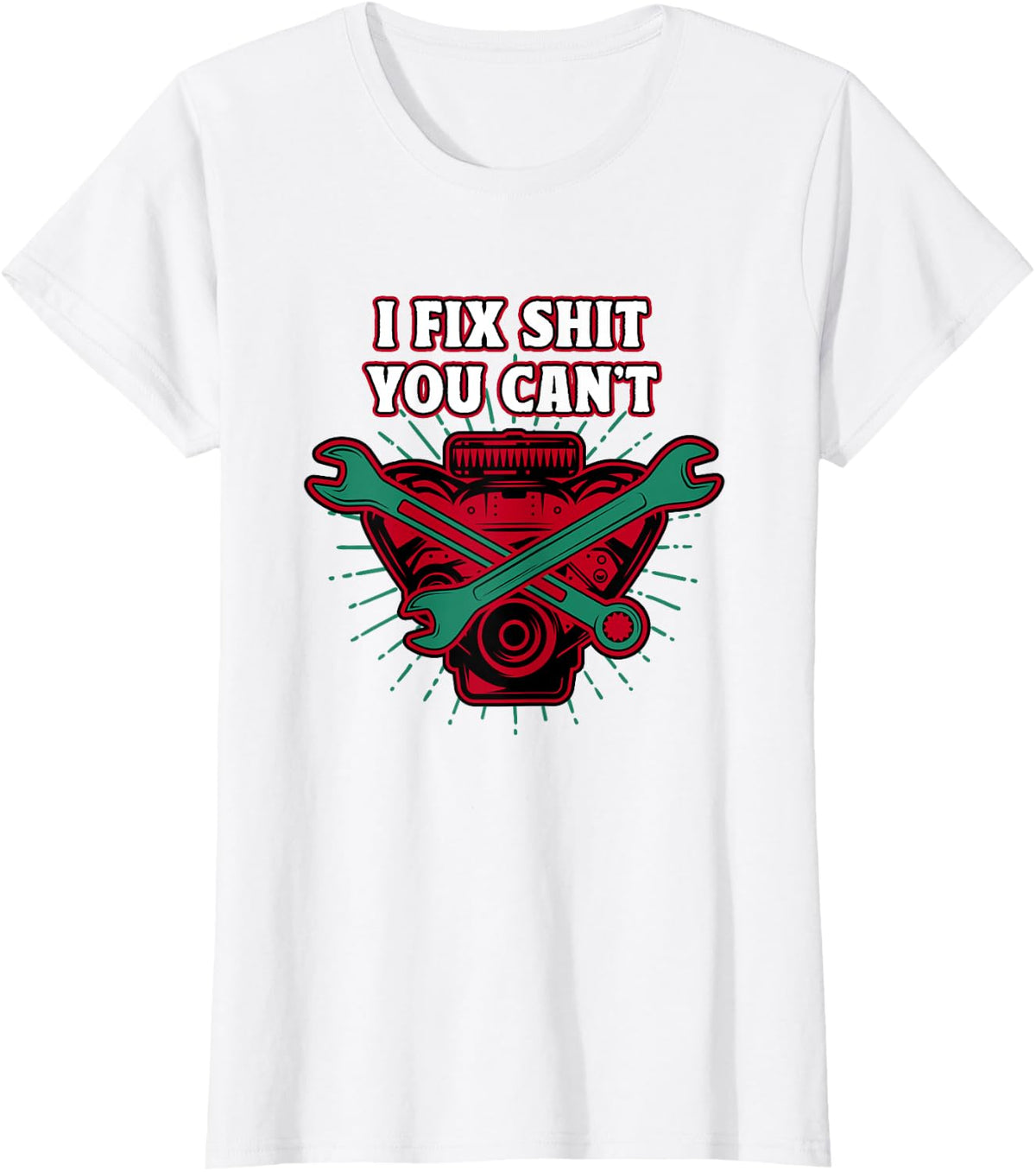 I Fix Shit You Cant Mechanic Sarcastic Maintenance Man T-Shirt - White