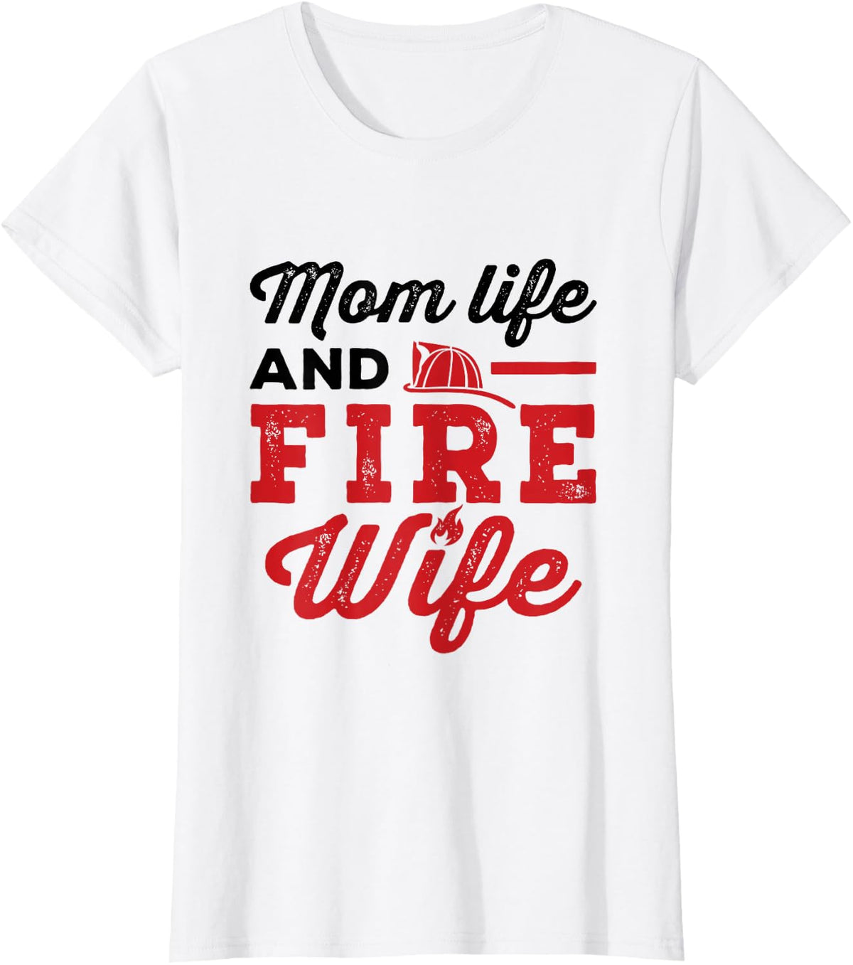 Mom Life and Fire Wife Firefighting Firefighter Spouse Women T-Shirt - White