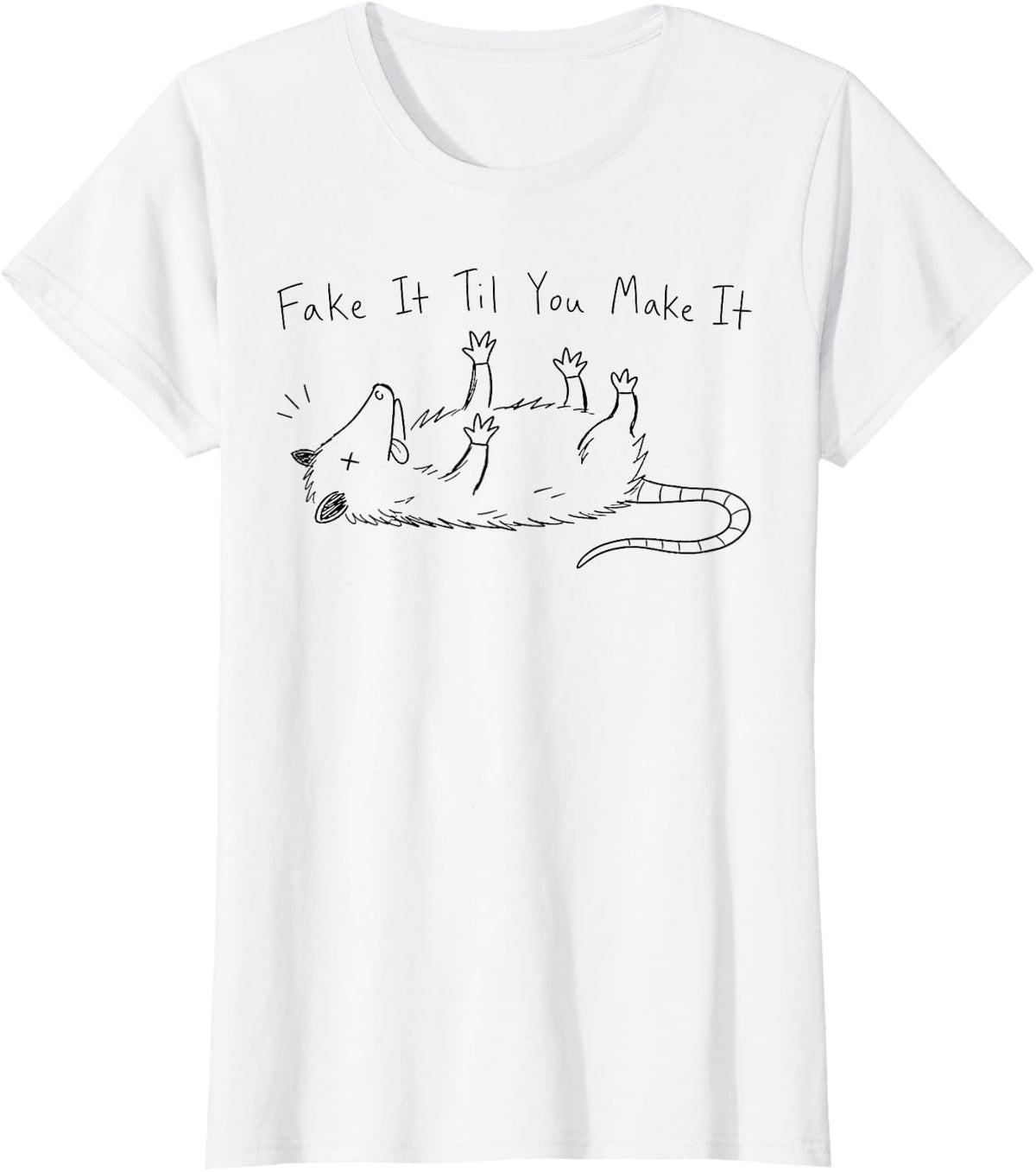 Fake It Til You Make It Opossum Funny Sarcastic Animal Quote T-Shirt - White