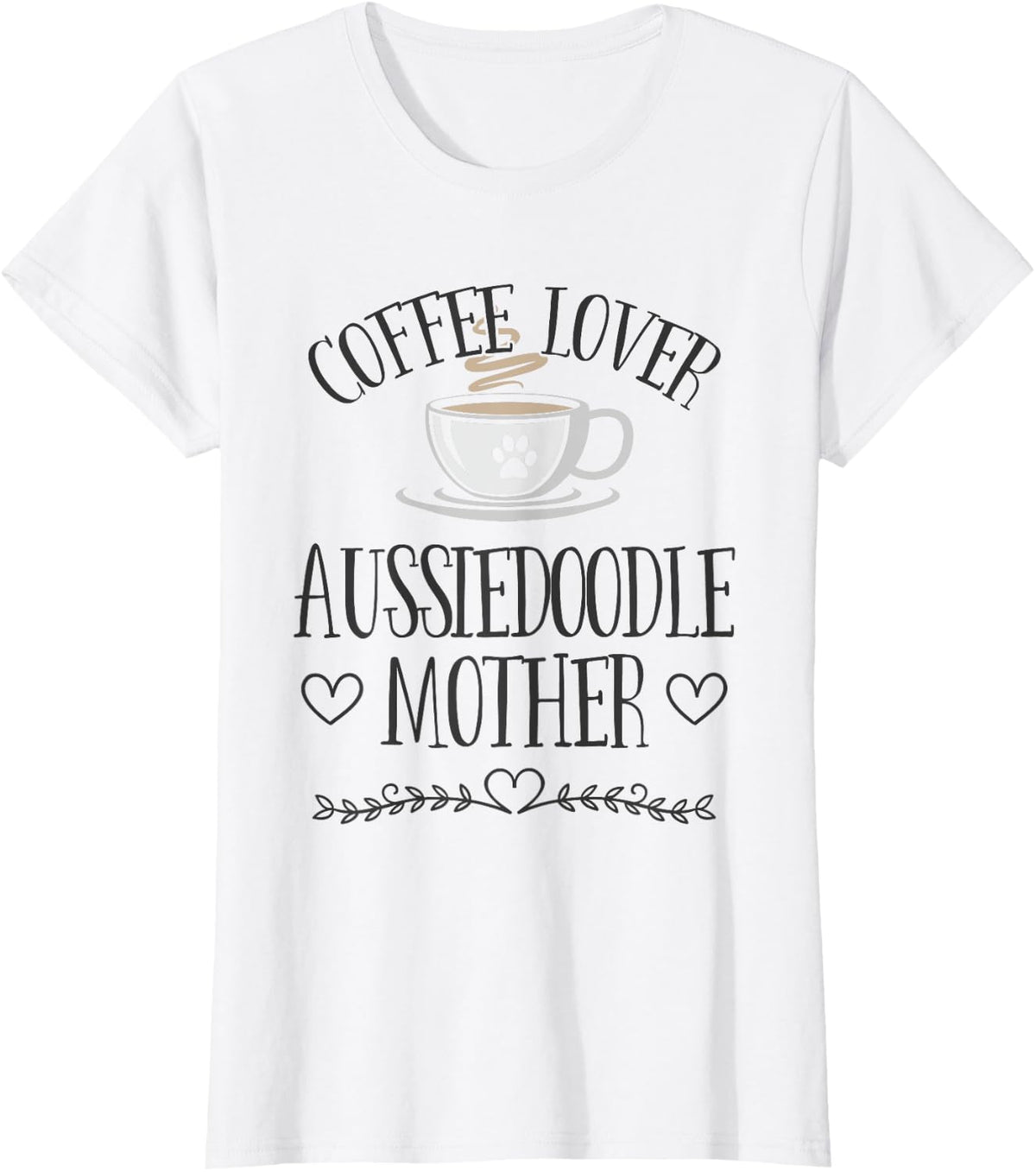 Aussiedoodle Mom Dog & Coffee Lover Gift Funny Slogan Pun T-Shirt for Men Women - White