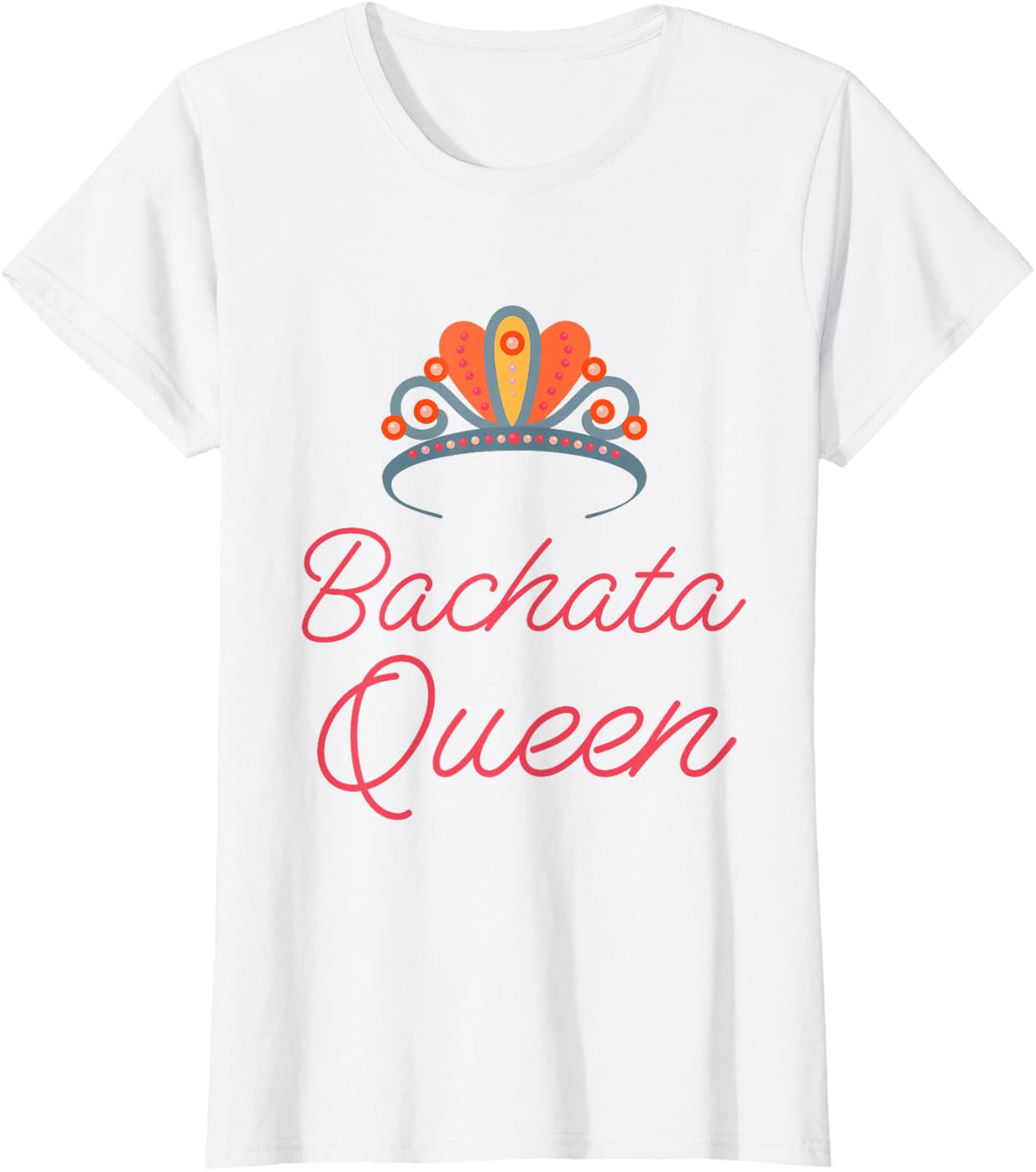 Bachata Queen Funny Latin Dance Class T-Shirt Gift T-Shirt - White