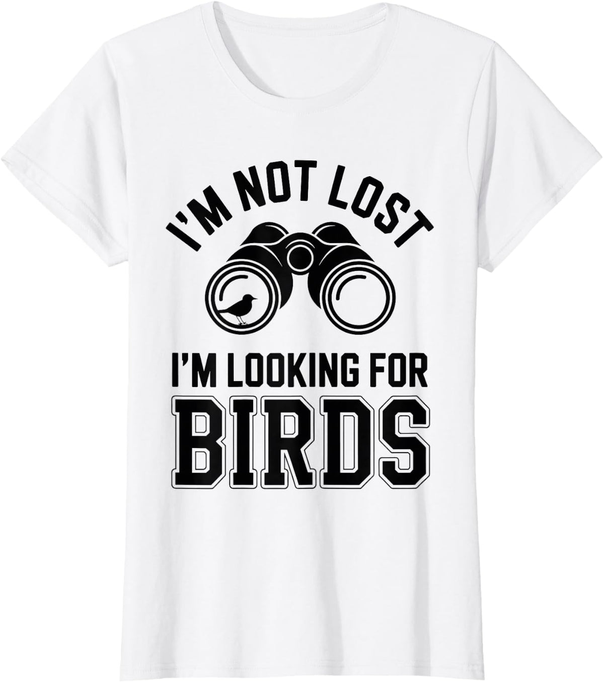 I'm Not Lost I'm Looking for Birds Birdwatching Birder T-Shirt - White