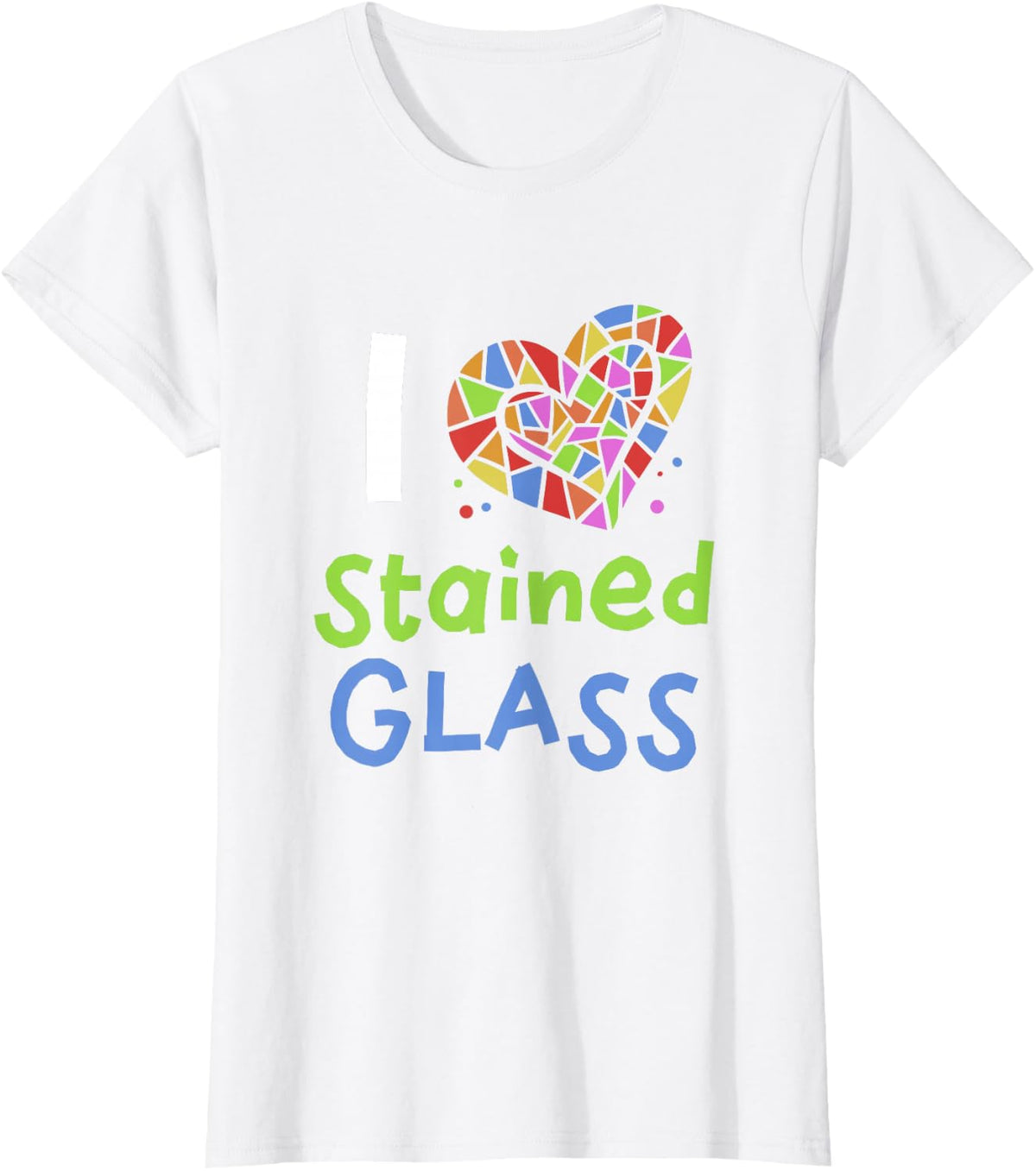 I Love Stained Glass Design Stained Glass T-Shirt - White