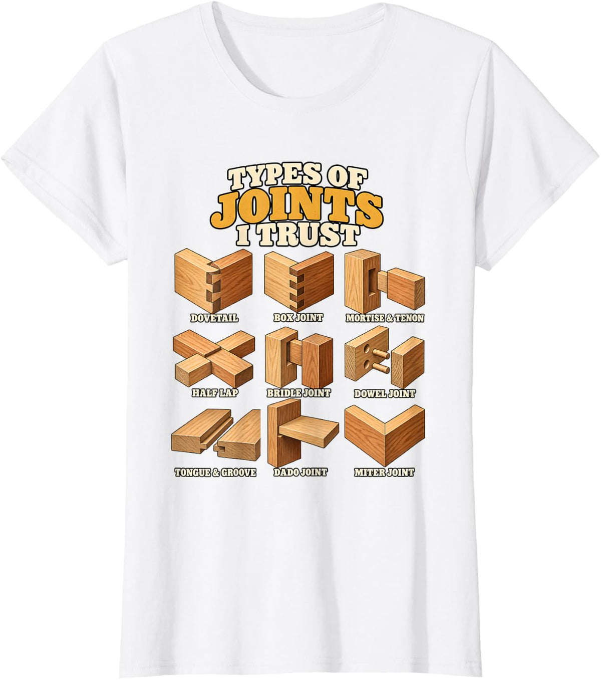Woodworking Carpenter Types of Joints I Trust T-Shirt - White