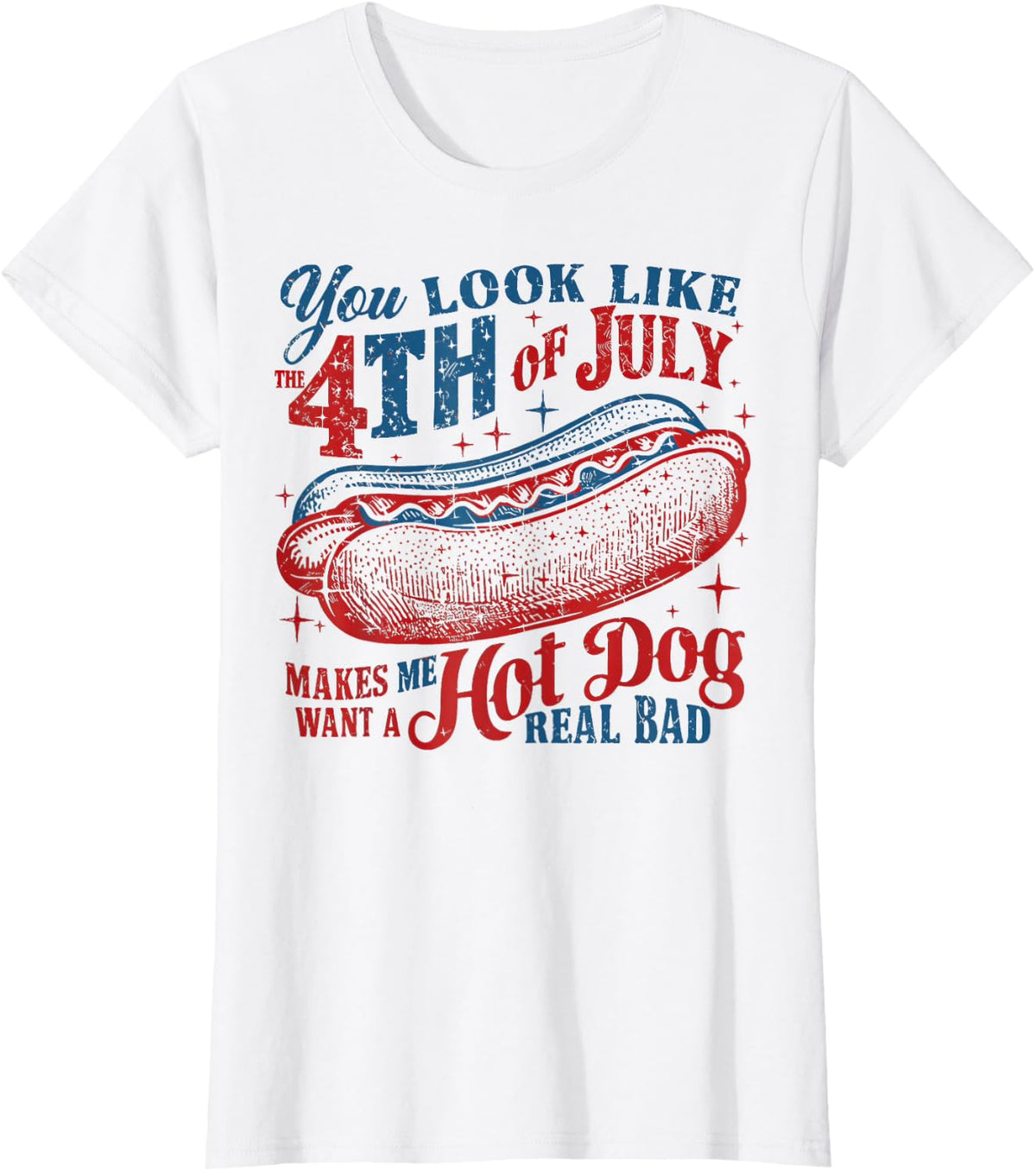 You Look Like The 4th of July, Makes Me Want A Hot Dog T-Shirt - White
