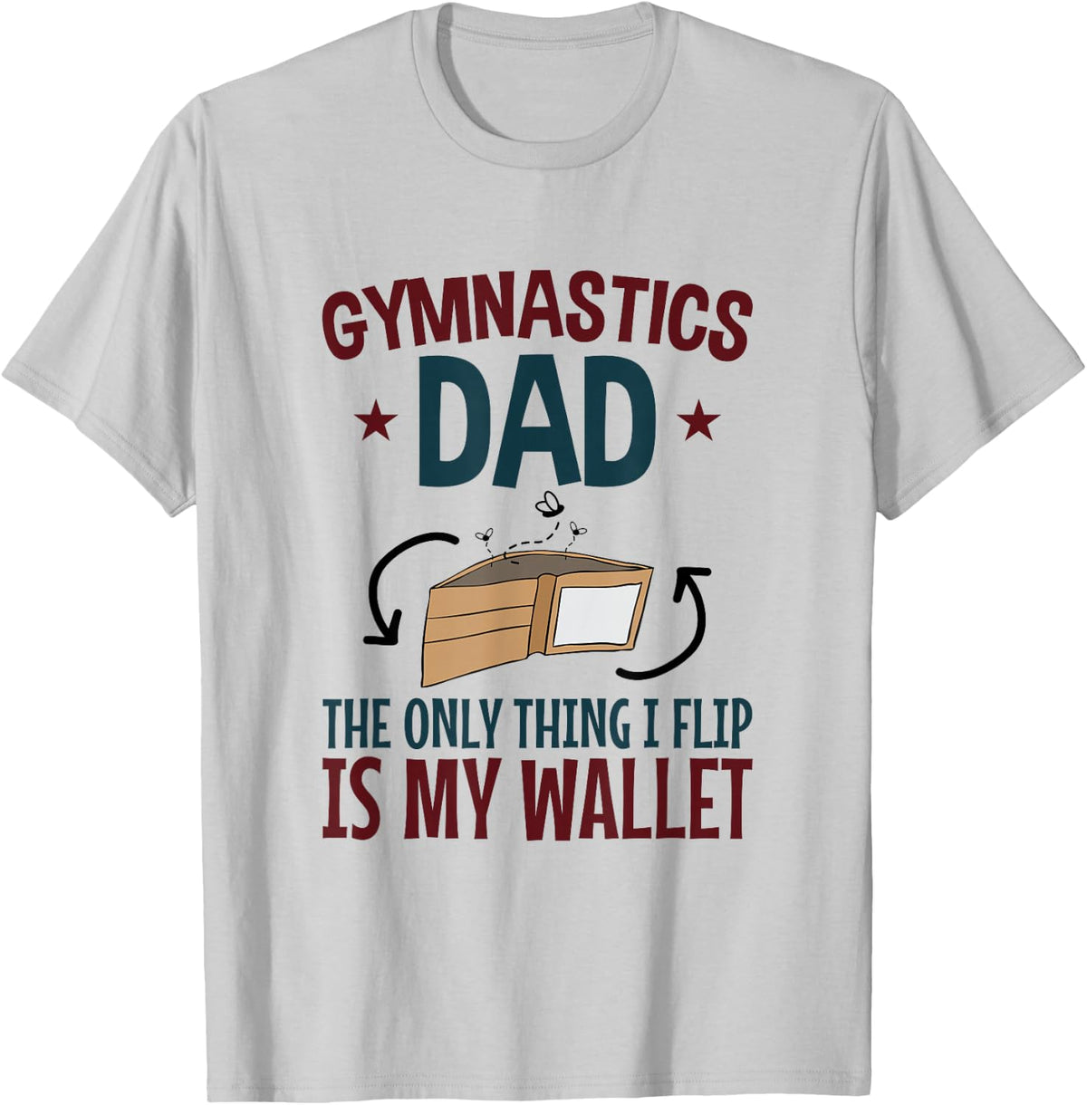 Funny Gymnastics Dad The Only Thing I Flip Is My Wallet T-Shirt - Silver Grey