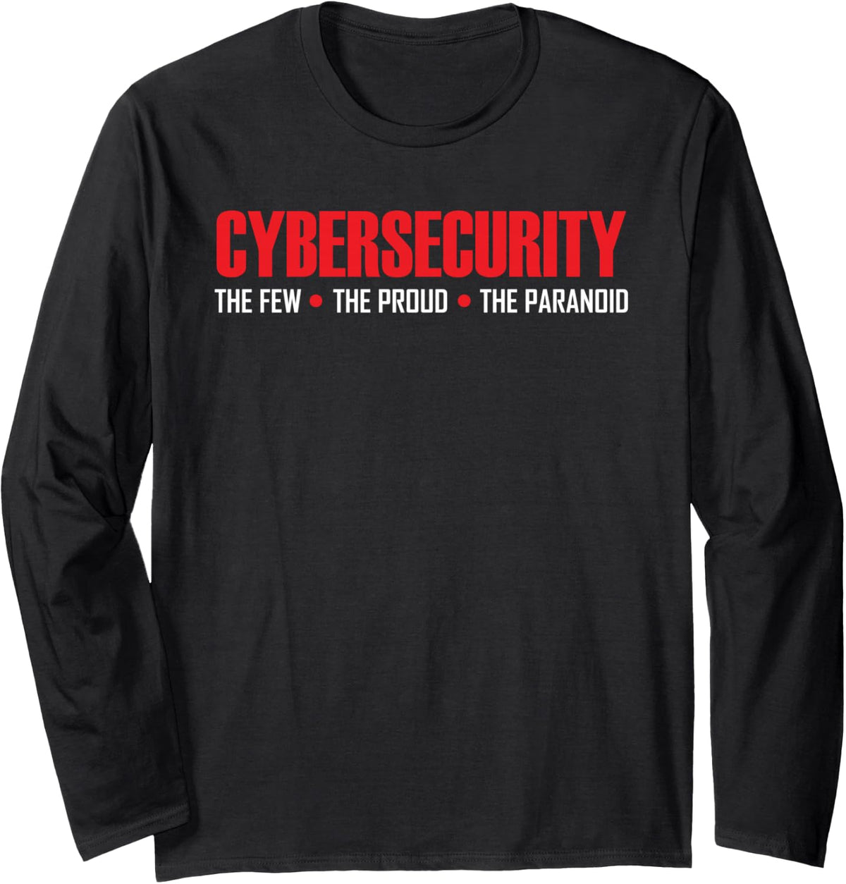 Cybersecurity Cyber Security The Few The Proud The Paranoid Long Sleeve T-Shirt - Adult Unisex Black