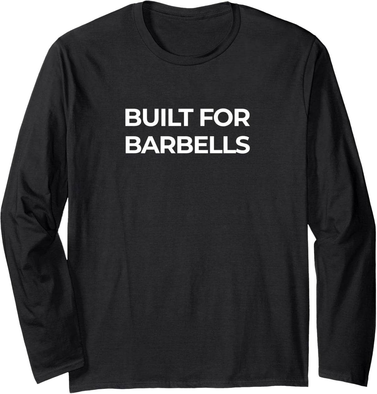 Built for Barbells - Powerlifting Gym Strength Training Long Sleeve T-Shirt - Adult Unisex Black