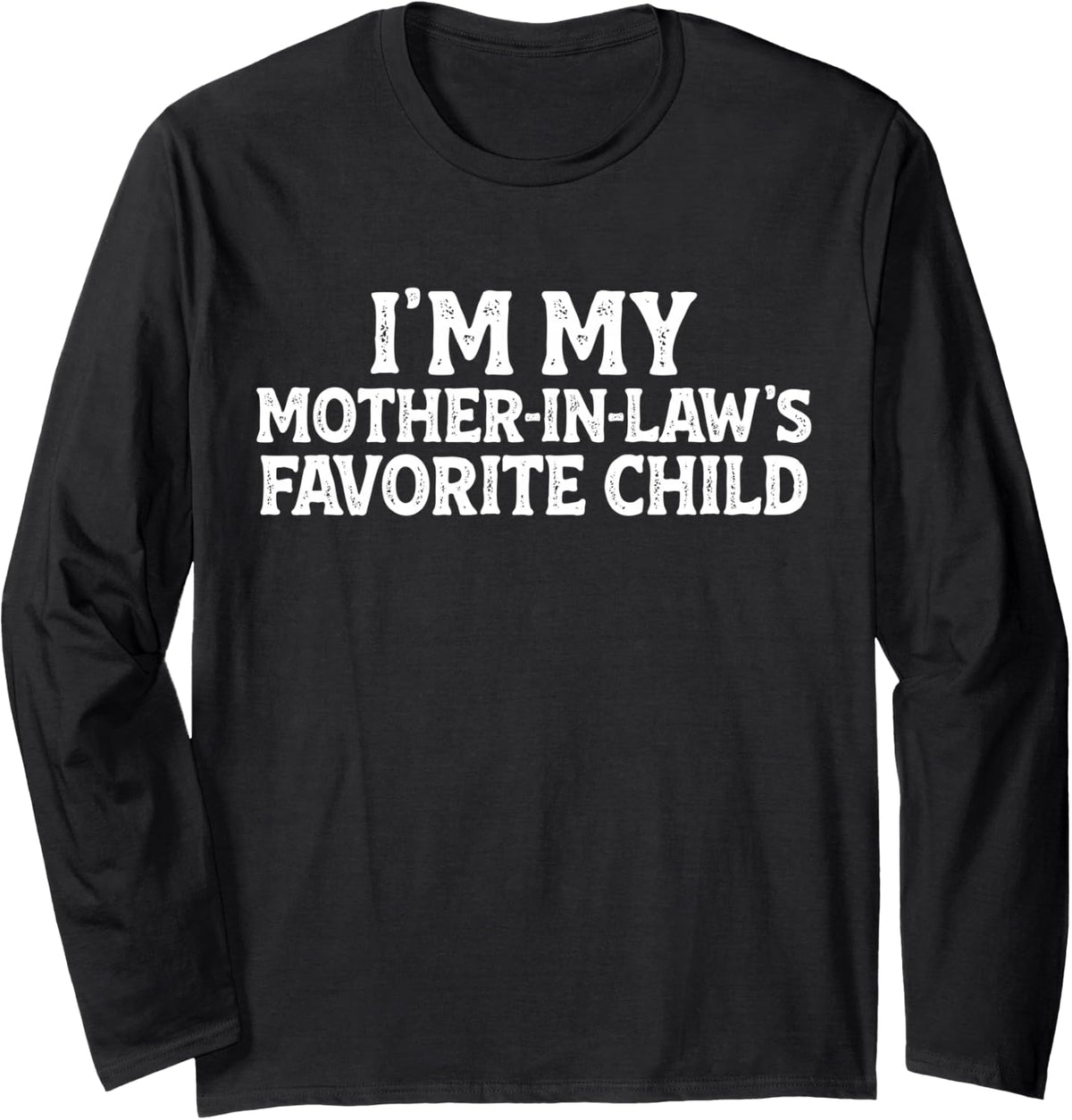 I'm My Mother-in-Law's Favorite Child Funny Son in Law Long Sleeve T-Shirt - Adult Unisex Black