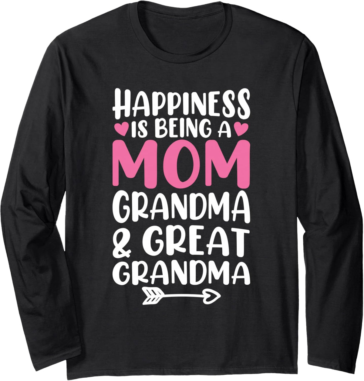 Happiness Is Being A Mom Grandma and Great Grandma Long Sleeve T-Shirt - Adult Unisex Black