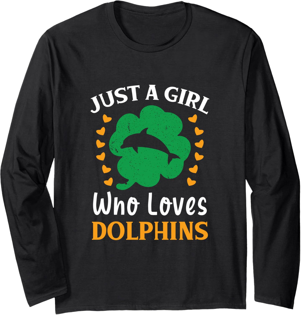 Just A Girl Who Loves Dolphins Funny St Patricks Day Long Sleeve T-Shirt - Adult Unisex Black
