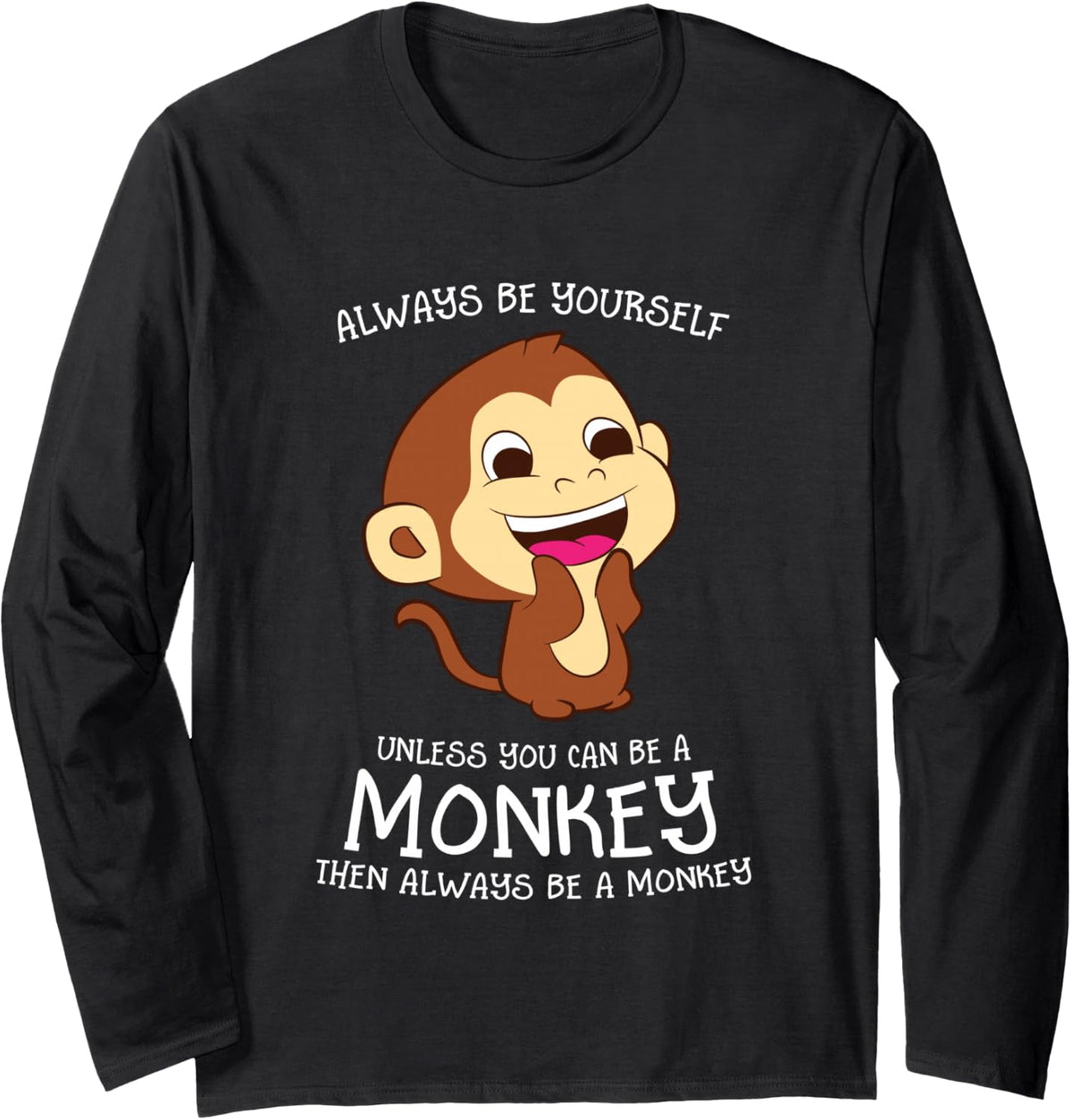 Always Be Yourself Unless You Can Be A Monkey Monkey Lover Long Sleeve T-Shirt - Adult Unisex Black