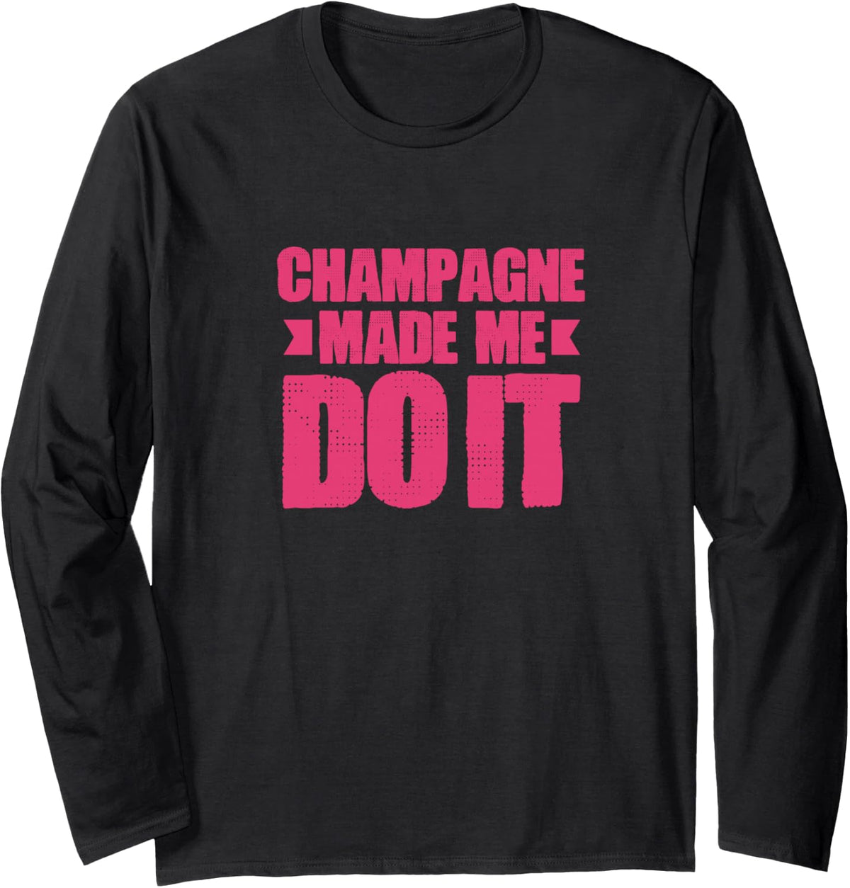 Champagne Made Me Do It Funny Wine Drinking Party Long Sleeve T-Shirt - Adult Unisex Black
