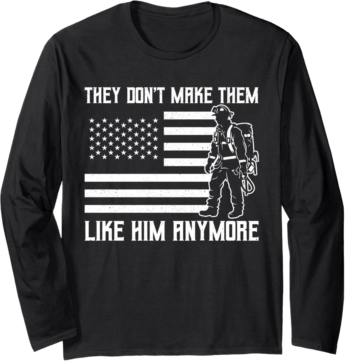 They Don't Make Them Like Him Anymore Firefighter USA Flag Long Sleeve T-Shirt - Adult Unisex Black