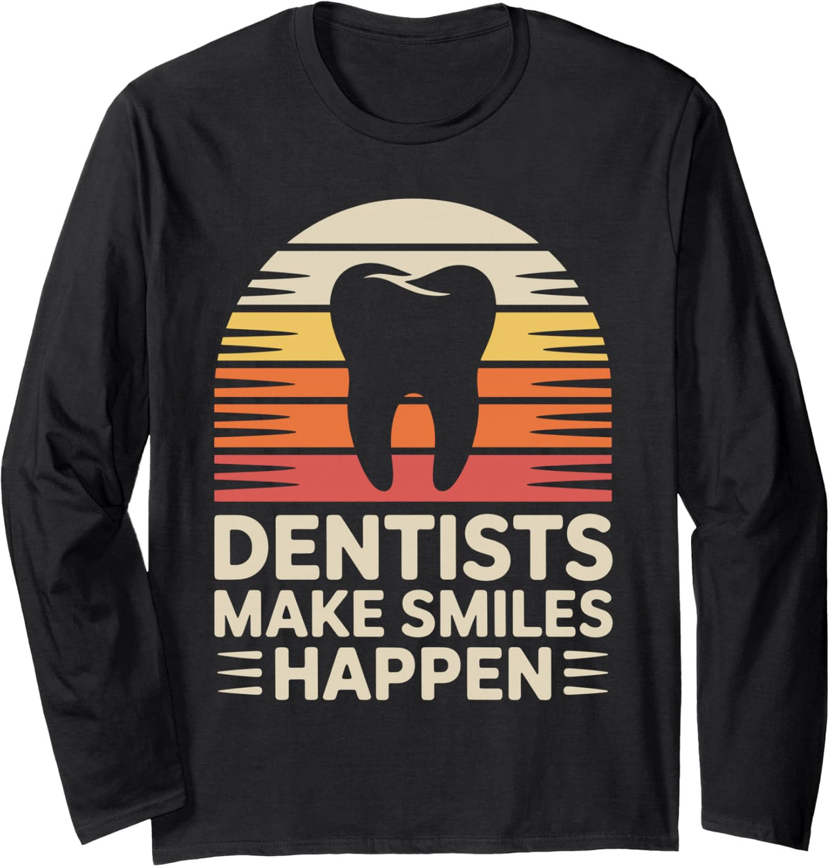 Dentists Make Smiles Happen Funny Dentist Long Sleeve T-Shirt - Adult Unisex Black