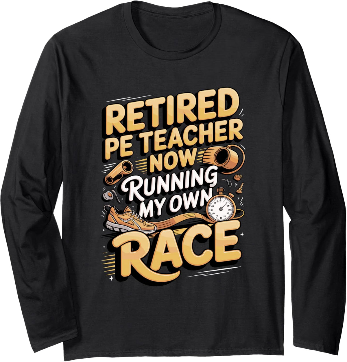 Retired PE Teacher Now Running My Own Race Long Sleeve T-Shirt - Adult Unisex Black