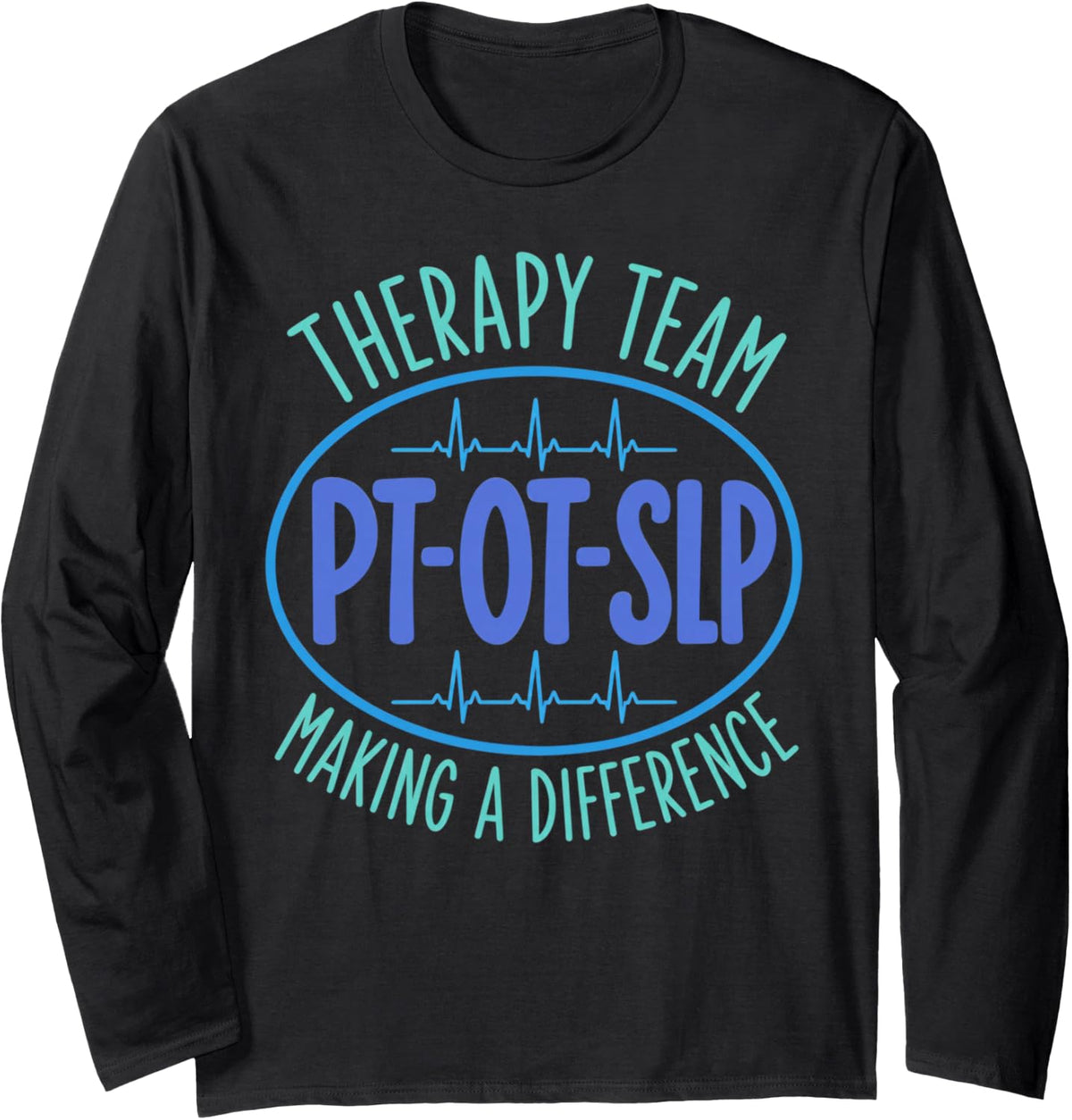 Therapy Team Pt Ot SLP Making A Difference Heartbeat Long Sleeve T-Shirt - Adult Unisex Black