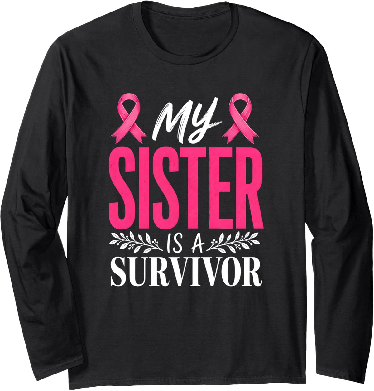 My Sister is A Survivor Breast Cancer Awareness Long Sleeve T-Shirt - Adult Unisex Black