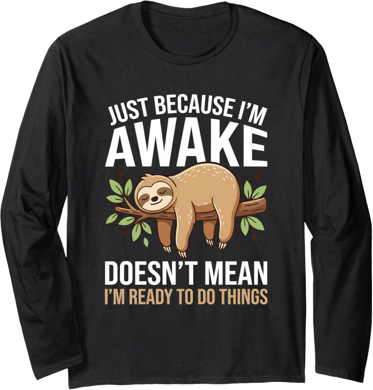 Funny Sloth Just Because I'm Awake Lazy Humor Long Sleeve T-Shirt - Adult Unisex Black